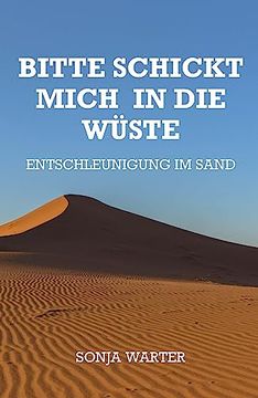 portada Bitte Schickt Mich in die Wüste: Entschleunigung im Sand (en Alemán)