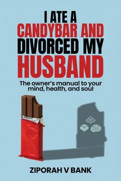 portada I Ate a Candybar and Divorced My Husband. The Owner's Manual to Your Mind, Health, and Soul (en Inglés)
