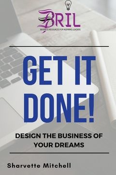 portada Get It Done!: Design the Business of Your Dreams (en Inglés)