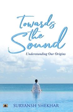 portada Towards the Sound: Understanding Our Origins (en Inglés)