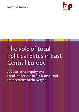 portada The Role of Local Political Elites in East Central Europe: A Descriptive Inquiry Into Local Leadership in six Transitional Democracies of the Region (in English)