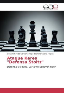 portada Ataque Keres "Defensa Stoltz": Defensa siciliana, variante Scheveningen (Spanish Edition)