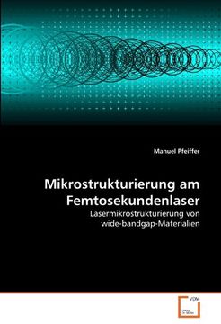 portada Mikrostrukturierung am Femtosekundenlaser: Lasermikrostrukturierung von wide-bandgap-Materialien