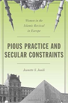 portada Pious Practice and Secular Constraints: Women in the Islamic Revival in Europe 