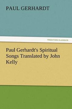 portada paul gerhardt's spiritual songs translated by john kelly (en Inglés)