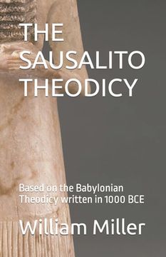 The Sausalito Theodicy: Based on the Babylonian Theodicy written in 1000 BCE (en Inglés)