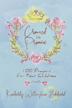 portada Crowned in Promise: 100 Prayers for Your Children (en Inglés)