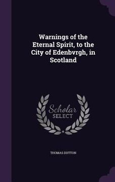 portada Warnings of the Eternal Spirit, to the City of Edenbvrgh, in Scotland (en Inglés)