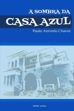 portada A Sombra da Casa Azul: Breve Itinerário de Vida (en Portugués)