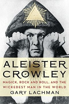portada Aleister Crowley: Magick, Rock and Roll, and the Wickedest man in the World 
