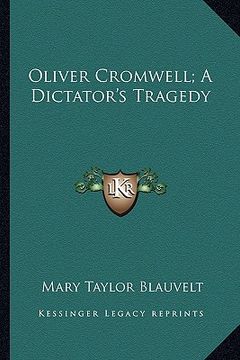 portada oliver cromwell; a dictator's tragedy (en Inglés)