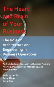 portada The Heart and Brain of Your Business: The Role of Architecture and Engineering in Business Operations (en Inglés)