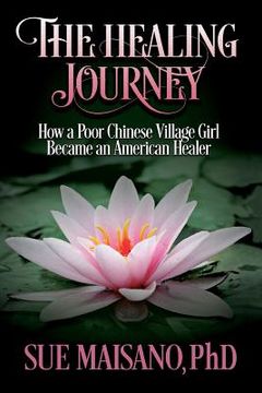 portada The Healing Journey: How a Poor Chinese Village Girl Became an American Healer (en Inglés)