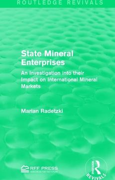 portada State Mineral Enterprises: An Investigation Into Their Impact on International Mineral Markets (Routledge Revivals)
