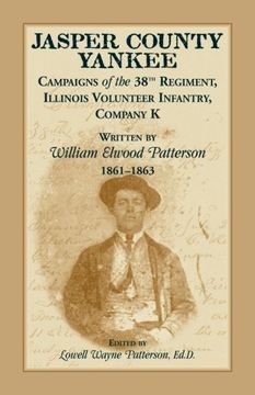 portada jasper county yankee: campaigns of the 38th regiment, illinois volunteer infantry, company k written by william elwood patterson, 1861-1863 (en Inglés)