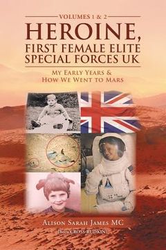 portada Heroine, First Female Elite Special Forces Uk: My Early Years & How We Went to Mars