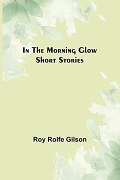 portada In the Morning Glow; Short Stories (en Inglés)