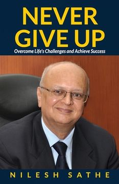 portada Never Give Up: Overcome Life's Challenges and Achieve Success (en Inglés)