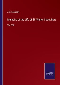 portada Memoirs of the Life of Sir Walter Scott, Bart: Vol. VIII (en Inglés)