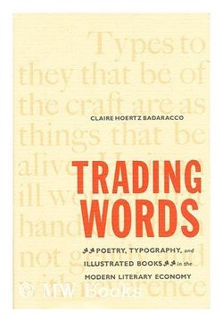 portada Trading Words: Poetry, Typography, and Illustrated Books in the Modern Literary Economy (en Inglés)