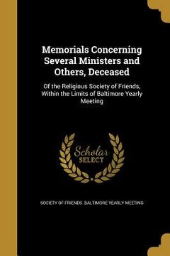 portada Memorials Concerning Several Ministers and Others, Deceased: Of the Religious Society of Friends, Within the Limits of Baltimore Yearly Meeting (en Inglés)