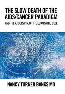 portada The Slow Death of the Aids/Cancer Paradigm: And the Apocrypha of the Eukaryotic Cell (en Inglés)