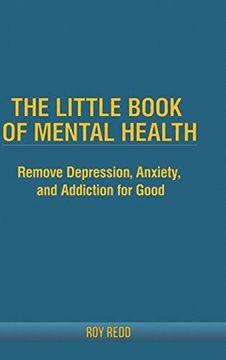 portada The Little Book of Mental Health: Remove Depression, Anxiety, and Addiction for Good. (en Inglés)