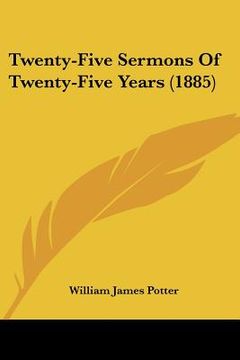 portada twenty-five sermons of twenty-five years (1885) (en Inglés)