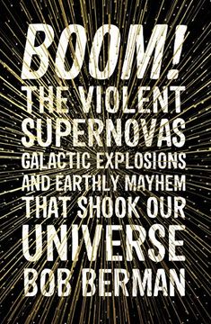 portada Boom! The Violent Supernovas, Galactic Explosions, and Earthly Mayhem That Shook our Universe (in English)