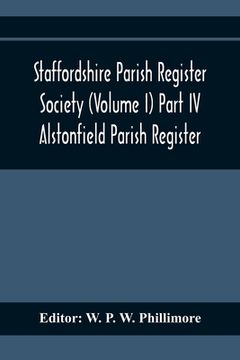 portada Staffordshire Parish Register Society (Volume I) Part IV; Alstonfield Parish Register (en Inglés)