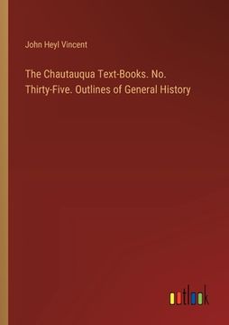 portada The Chautauqua Text-Books. No. Thirty-Five. Outlines of General History