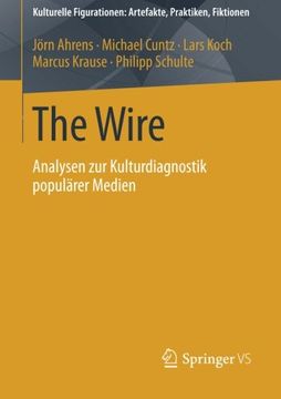 portada The Wire: Analysen zur Kulturdiagnostik populärer Medien (Kulturelle Figurationen: Artefakte, Praktiken, Fiktionen) (German Edition)