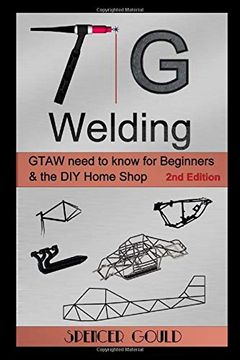 portada Tig Welding: Gtaw Need to Know for Beginners & the diy Home Shop: 1 (Diy Home Workshop) (en Inglés)