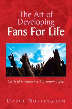 portada The Art of Developing Fans for Life: Circle of Competence Discussion Topics (en Inglés)