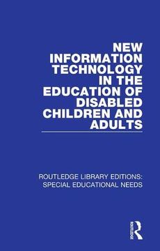 portada New Information Technology in the Education of Disabled Children and Adults: Volume 32 (Routledge Library Editions: Special Educational Needs) 