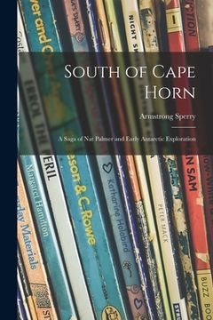 portada South of Cape Horn: a Saga of Nat Palmer and Early Antarctic Exploration (en Inglés)