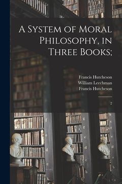 portada A System of Moral Philosophy, in Three Books;: 2 (en Inglés)