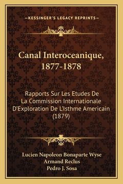 portada Canal Interoceanique, 1877-1878: Rapports Sur Les Etudes De La Commission Internationale D'Exploration De L'Isthme Americain (1879) (en Francés)