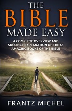portada THE BIBLE MADE EASY: A Complete Overview and Succinct Explanation of the 66 Amazing Books of the Bible (in English)