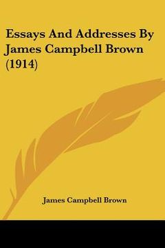 portada essays and addresses by james campbell brown (1914) (en Inglés)