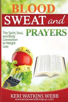 portada Blood, Sweat, and Prayers: The Spirit, Soul, Body Connection to Weight Loss (in English)