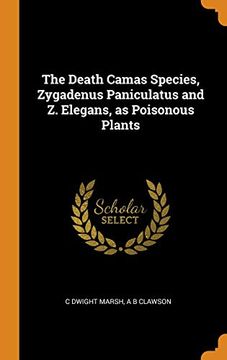 portada The Death Camas Species, Zygadenus Paniculatus and z. Elegans, as Poisonous Plants (en Inglés)