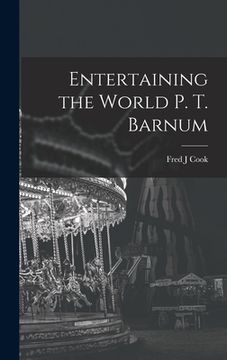 portada Entertaining the World P. T. Barnum (en Inglés)