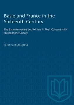 portada Basle and France in the Sixteenth Century: The Basle Humanists and Printers in Their Contacts with Francophone Culture (en Inglés)