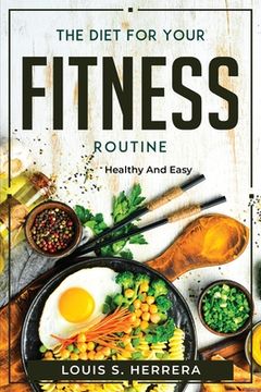 portada The Diet For Your Fitness Routine: Healthy and Easy (in English)