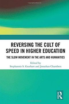 portada Reversing the Cult of Speed in Higher Education: The Slow Movement in the Arts and Humanities (en Inglés)