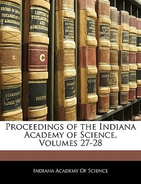 portada proceedings of the indiana academy of science, volumes 27-28 (in English)