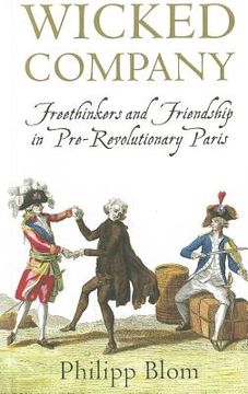 portada wicked company: freethinkers and friendship in pre-revolutionary paris (in English)