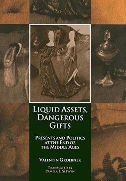 portada Liquid Assets, Dangerous Gifts: Presents and Politics at the end of the Middle Ages (The Middle age Series) (en Inglés)