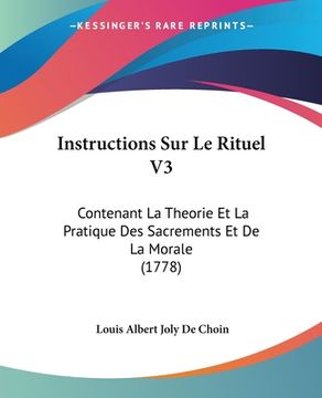 portada Instructions Sur Le Rituel V3: Contenant La Theorie Et La Pratique Des Sacrements Et De La Morale (1778) (en Francés)